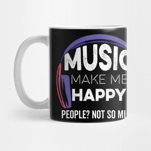 Music Make Me Happy People Not So Much Mug